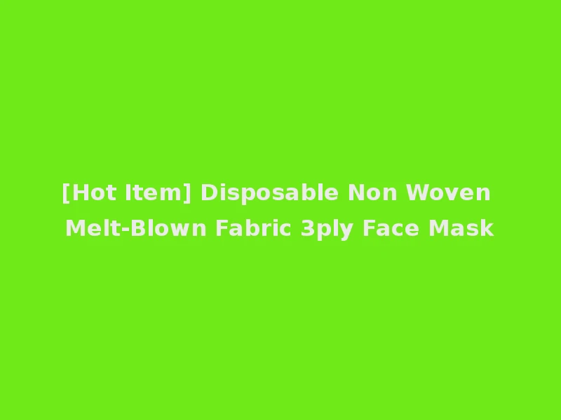 [Hot Item] Disposable Non Woven Melt-Blown Fabric 3ply Face Mask