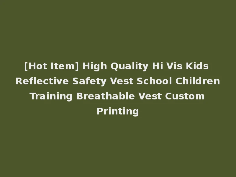 [Hot Item] High Quality Hi Vis Kids Reflective Safety Vest School Children Training Breathable Vest Custom Printing