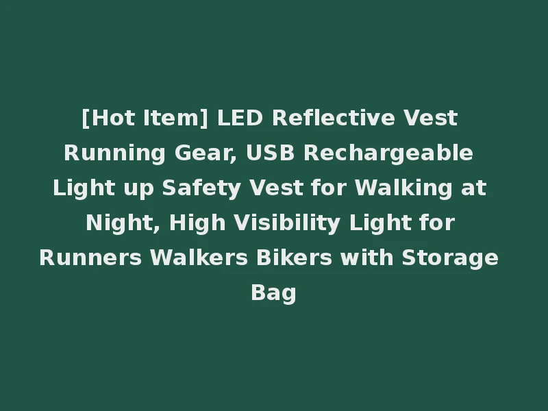 [Hot Item] LED Reflective Vest Running Gear, USB Rechargeable Light up Safety Vest for Walking at Night, High Visibility Light for Runners Walkers Bikers with Storage Bag
