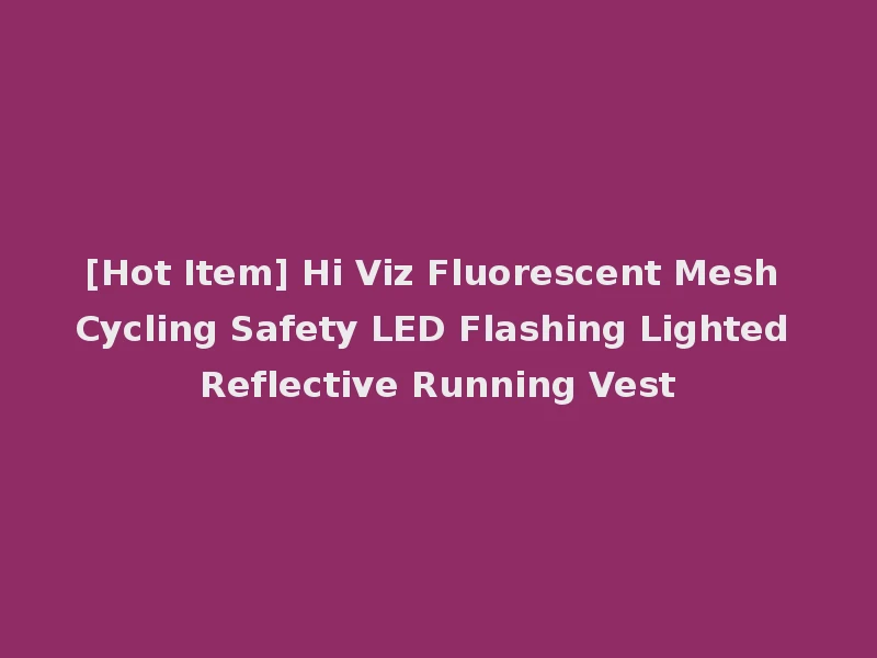 [Hot Item] Hi Viz Fluorescent Mesh Cycling Safety LED Flashing Lighted Reflective Running Vest