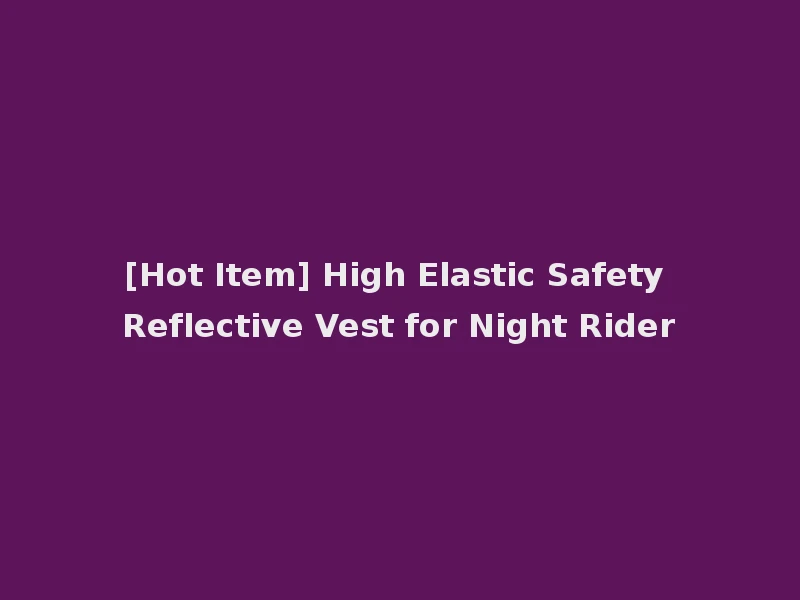 [Hot Item] High Elastic Safety Reflective Vest for Night Rider