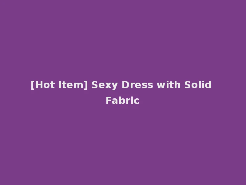 [Hot Item] Sexy Dress with Solid Fabric
