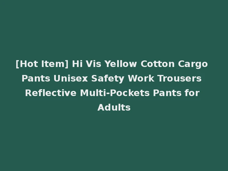 [Hot Item] Hi Vis Yellow Cotton Cargo Pants Unisex Safety Work Trousers Reflective Multi-Pockets Pants for Adults