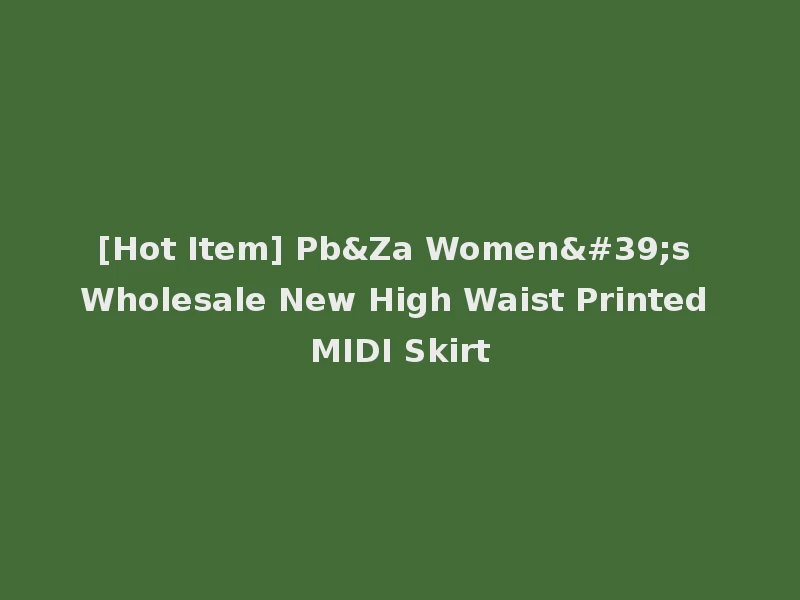 [Hot Item] Pb&Za Women's Wholesale New High Waist Printed MIDI Skirt