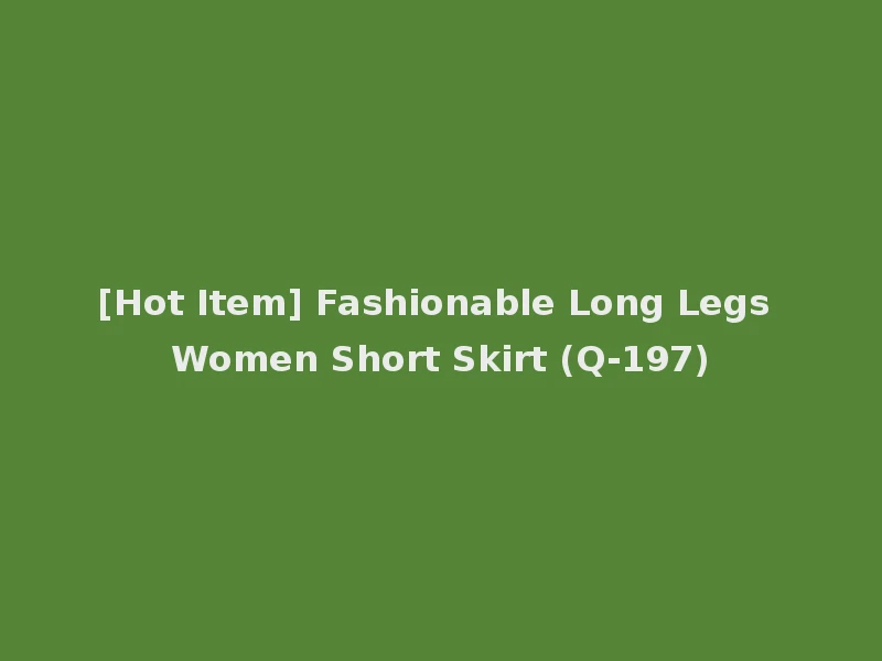 [Hot Item] Fashionable Long Legs Women Short Skirt (Q-197)