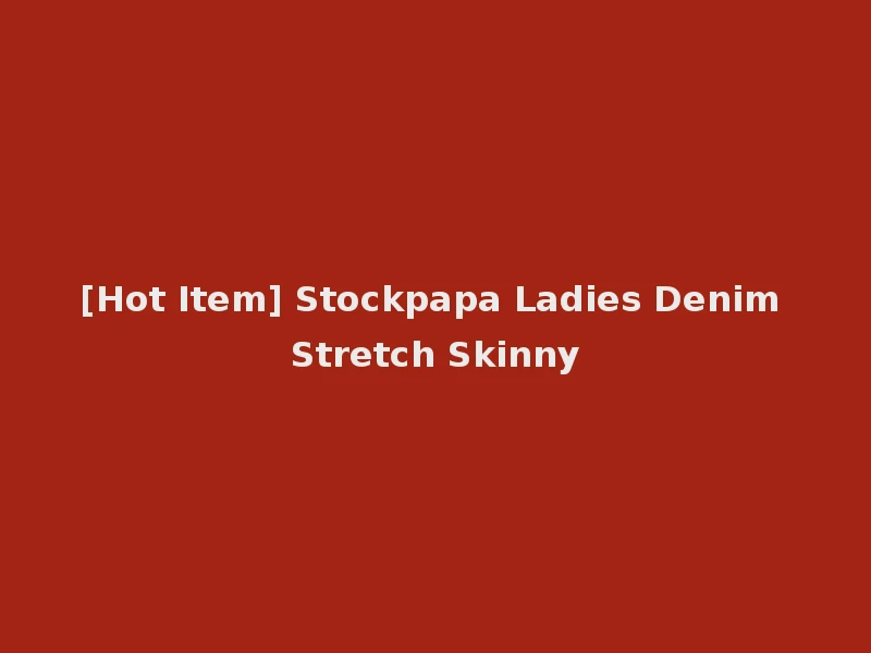 [Hot Item] Stockpapa Ladies Denim Stretch Skinny
