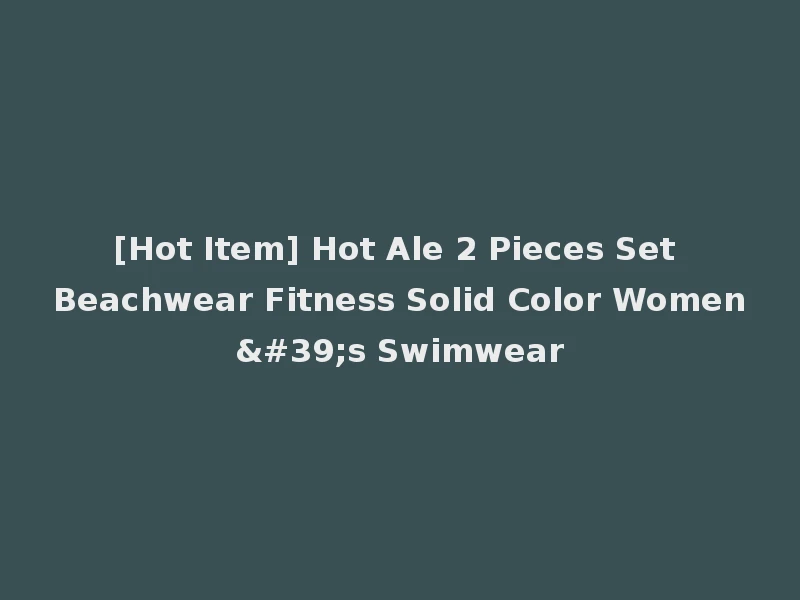 [Hot Item] Hot Ale 2 Pieces Set Beachwear Fitness Solid Color Women's Swimwear