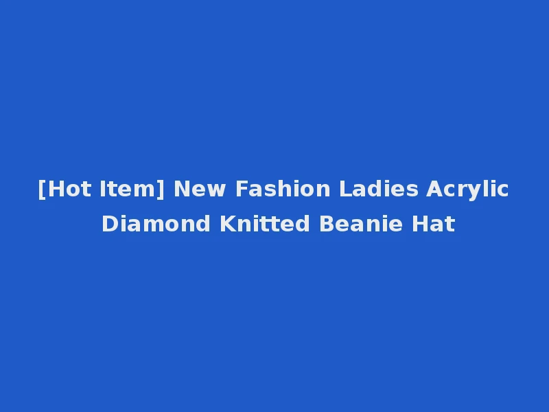 [Hot Item] New Fashion Ladies Acrylic Diamond Knitted Beanie Hat