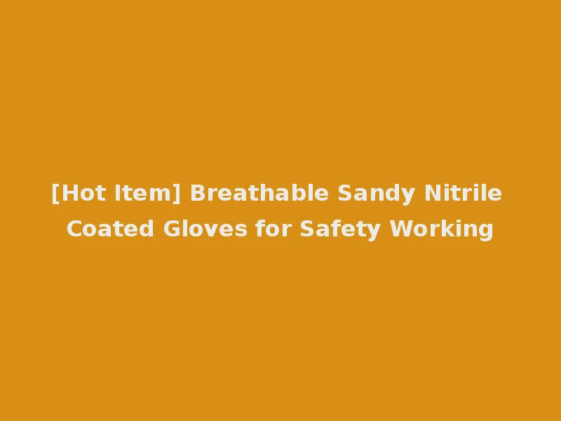 [Hot Item] Breathable Sandy Nitrile Coated Gloves for Safety Working