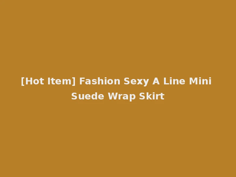 [Hot Item] Fashion Sexy A Line Mini Suede Wrap Skirt
