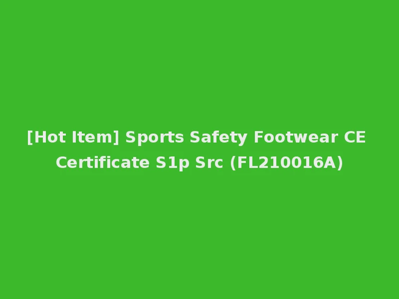 [Hot Item] Sports Safety Footwear CE Certificate S1p Src (FL210016A)