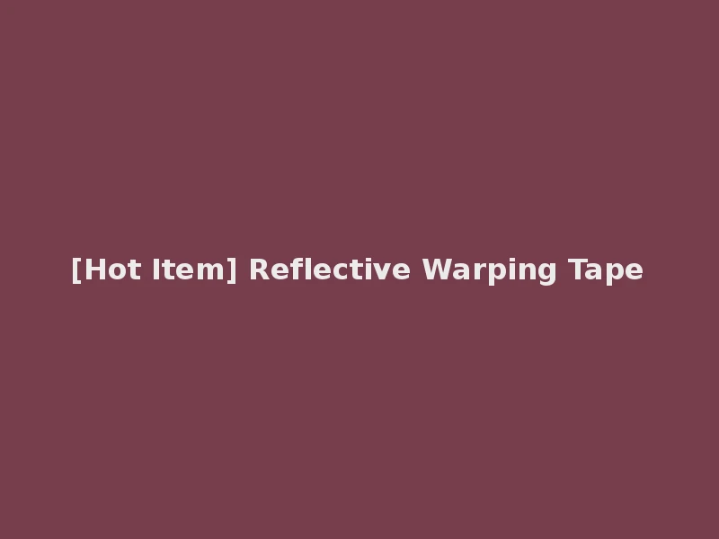 [Hot Item] Reflective Warping Tape