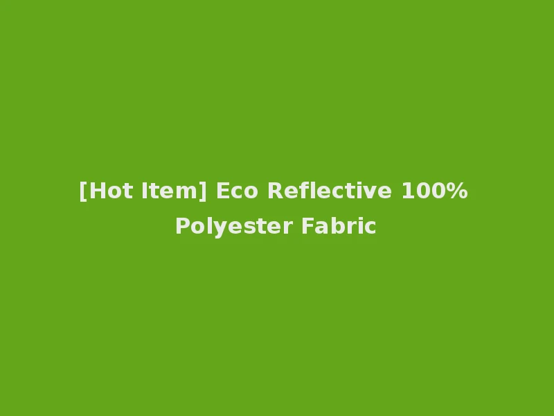 [Hot Item] Eco Reflective 100% Polyester Fabric