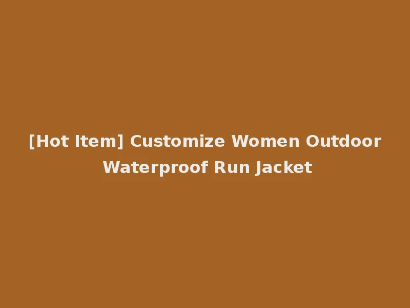 [Hot Item] Customize Women Outdoor Waterproof Run Jacket