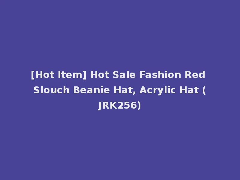 [Hot Item] Hot Sale Fashion Red Slouch Beanie Hat, Acrylic Hat (JRK256)