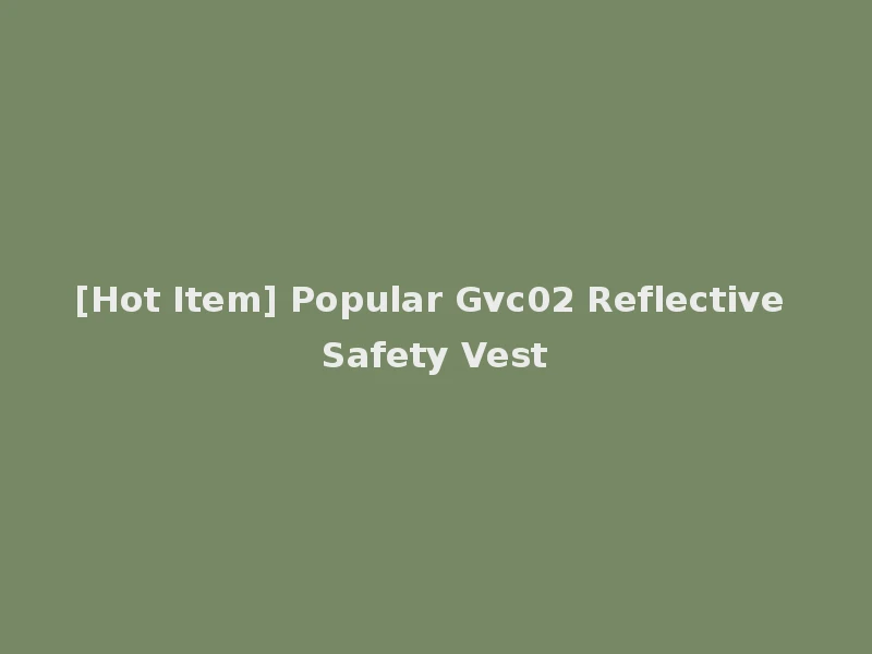 [Hot Item] Popular Gvc02 Reflective Safety Vest