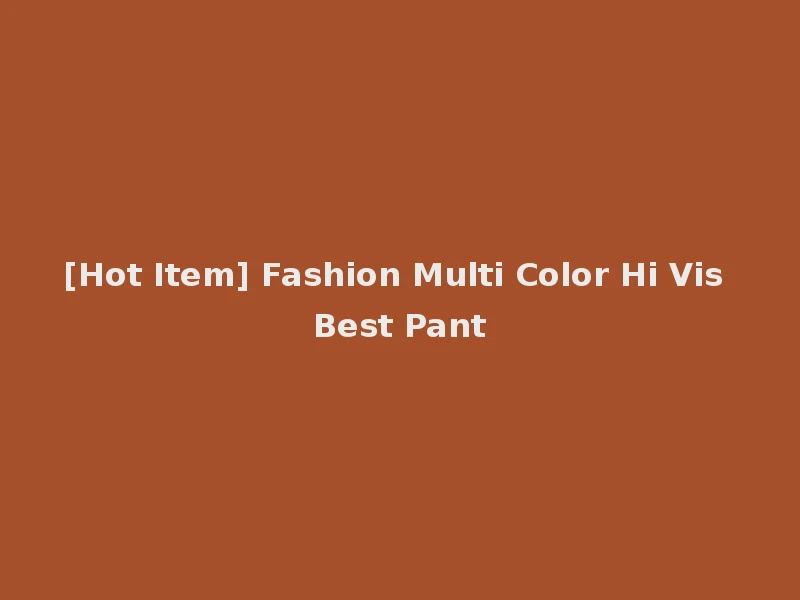 [Hot Item] Fashion Multi Color Hi Vis Best Pant