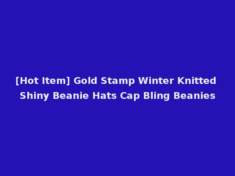 [Hot Item] Gold Stamp Winter Knitted Shiny Beanie Hats Cap Bling Beanies
