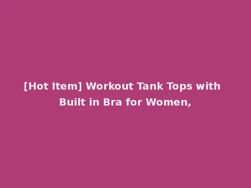 [Hot Item] Workout Tank Tops with Built in Bra for Women,