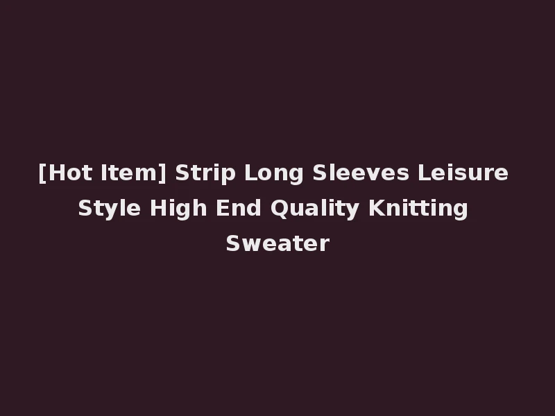 [Hot Item] Strip Long Sleeves Leisure Style High End Quality Knitting Sweater