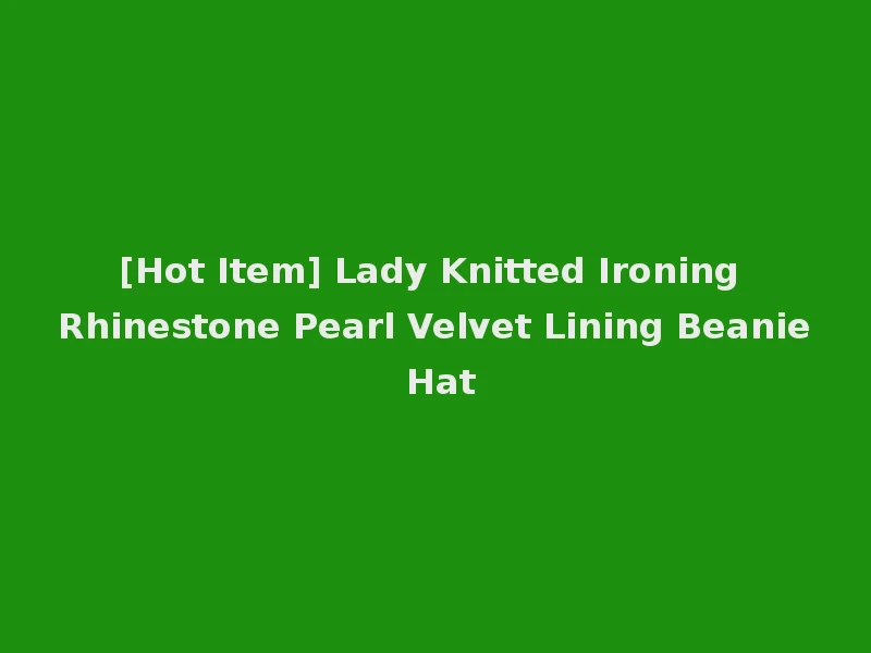 [Hot Item] Lady Knitted Ironing Rhinestone Pearl Velvet Lining Beanie Hat