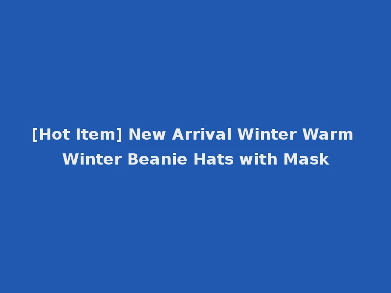 [Hot Item] New Arrival Winter Warm Winter Beanie Hats with Mask
