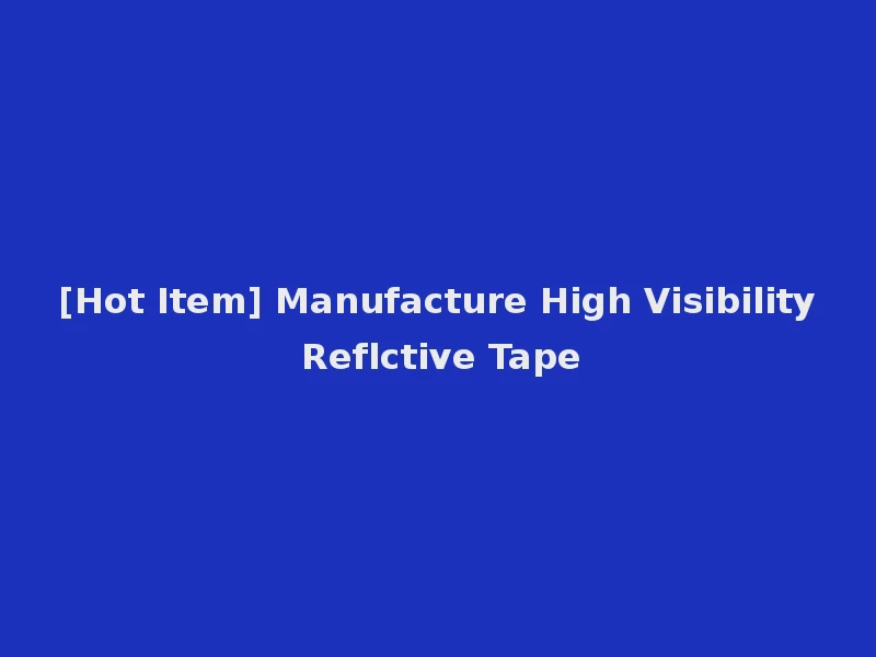 [Hot Item] Manufacture High Visibility Reflctive Tape
