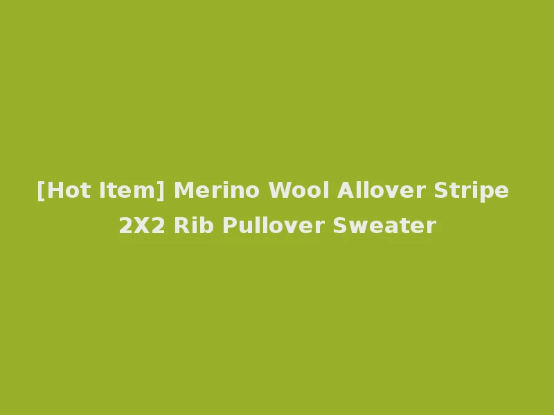 [Hot Item] Merino Wool Allover Stripe 2X2 Rib Pullover Sweater