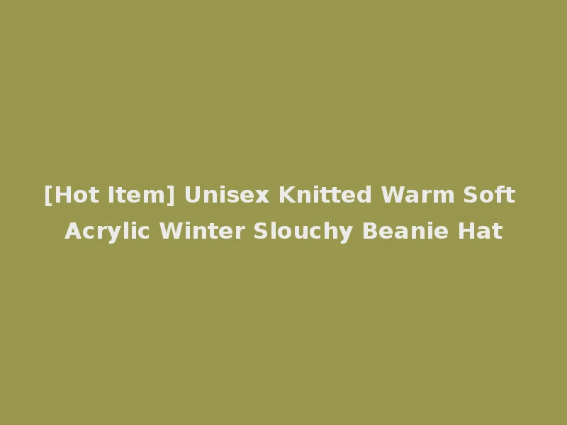 [Hot Item] Unisex Knitted Warm Soft Acrylic Winter Slouchy Beanie Hat