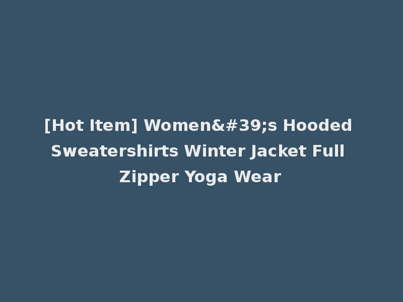[Hot Item] Women's Hooded Sweatershirts Winter Jacket Full Zipper Yoga Wear
