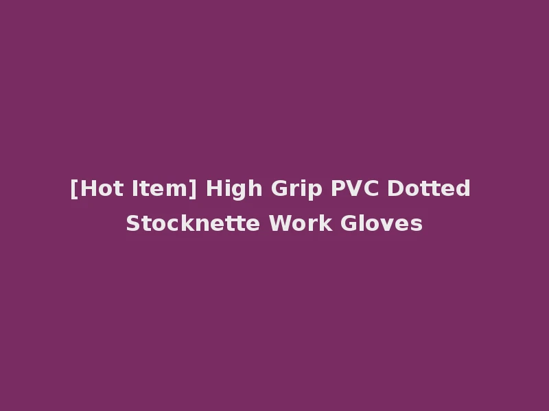 [Hot Item] High Grip PVC Dotted Stocknette Work Gloves