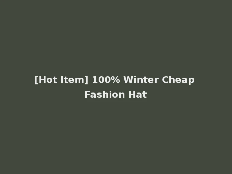 [Hot Item] 100% Winter Cheap Fashion Hat