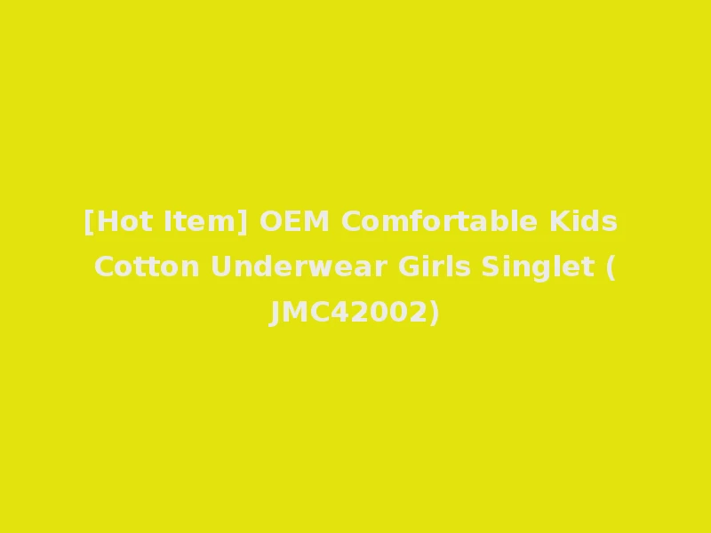 [Hot Item] OEM Comfortable Kids Cotton Underwear Girls Singlet (JMC42002)