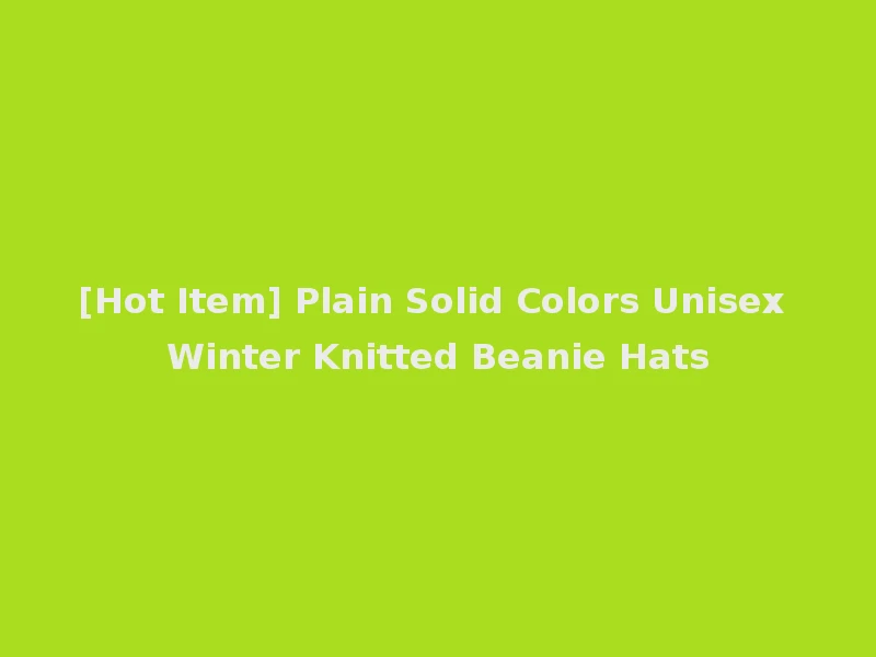 [Hot Item] Plain Solid Colors Unisex Winter Knitted Beanie Hats