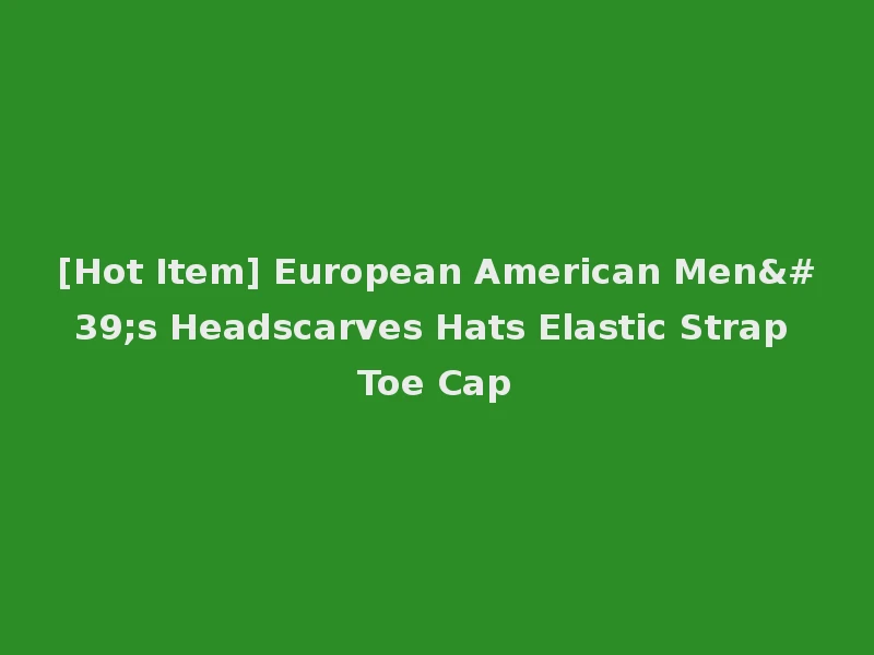 [Hot Item] European American Men's Headscarves Hats Elastic Strap Toe Cap