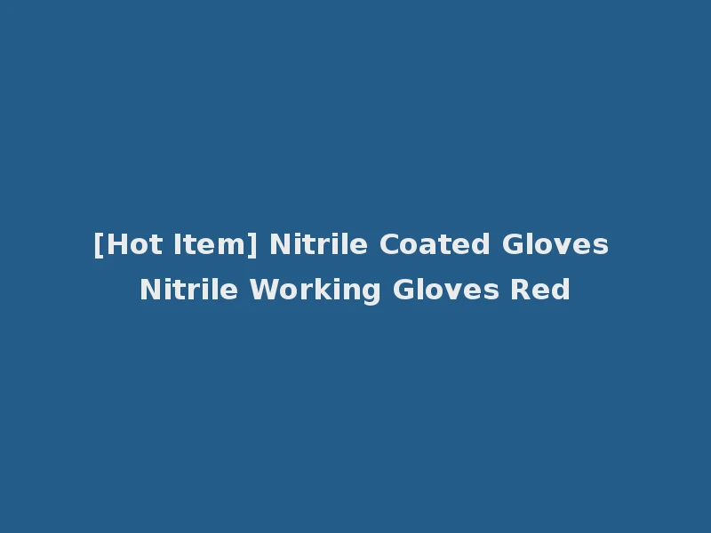 [Hot Item] Nitrile Coated Gloves Nitrile Working Gloves Red