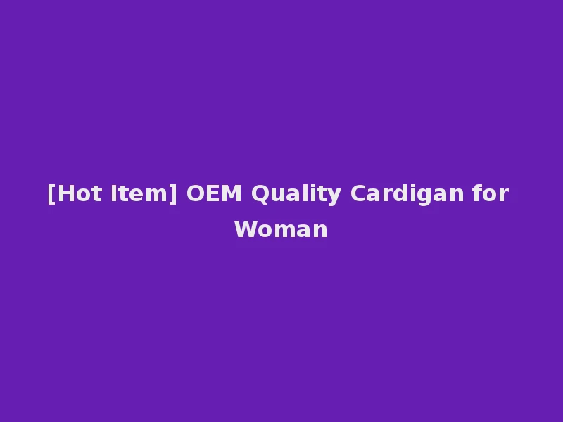 [Hot Item] OEM Quality Cardigan for Woman