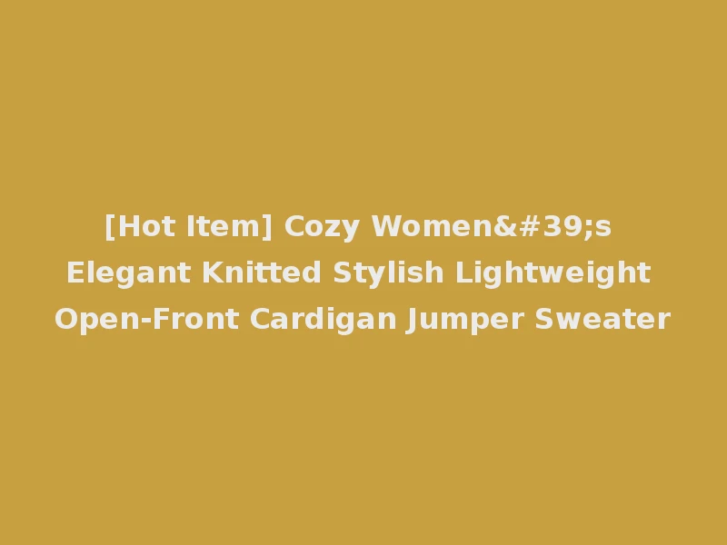 [Hot Item] Cozy Women's Elegant Knitted Stylish Lightweight Open-Front Cardigan Jumper Sweater