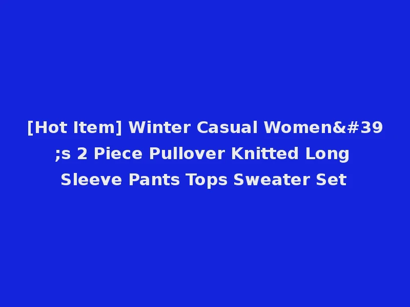 [Hot Item] Winter Casual Women's 2 Piece Pullover Knitted Long Sleeve Pants Tops Sweater Set