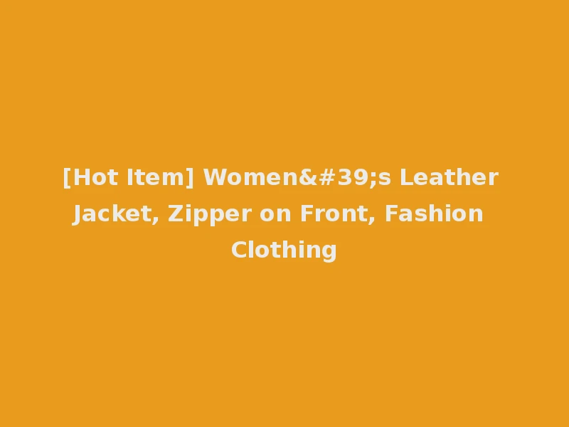 [Hot Item] Women's Leather Jacket, Zipper on Front, Fashion Clothing