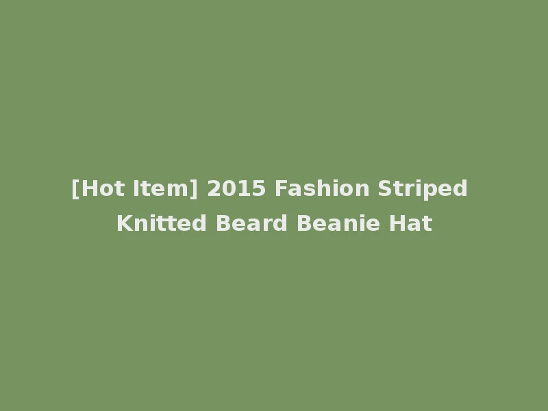 [Hot Item] 2015 Fashion Striped Knitted Beard Beanie Hat