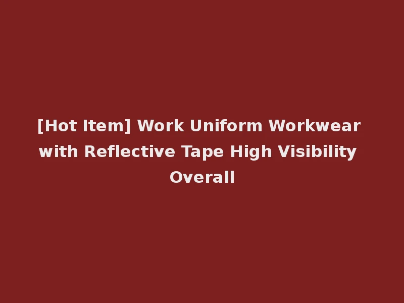 [Hot Item] Work Uniform Workwear with Reflective Tape High Visibility Overall