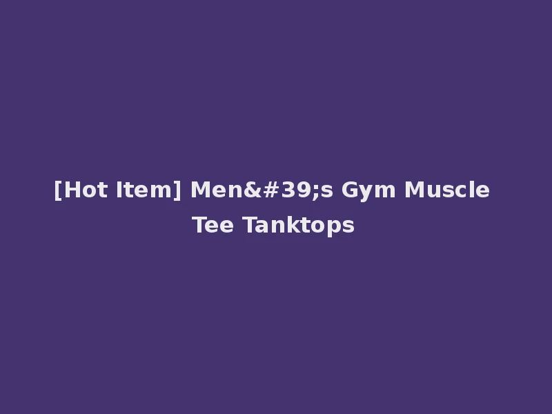[Hot Item] Men's Gym Muscle Tee Tanktops