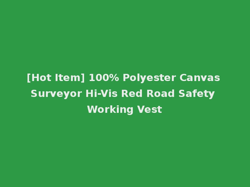 [Hot Item] 100% Polyester Canvas Surveyor Hi-Vis Red Road Safety Working Vest