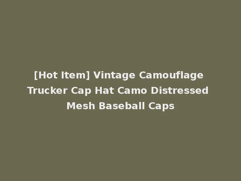 [Hot Item] Vintage Camouflage Trucker Cap Hat Camo Distressed Mesh Baseball Caps