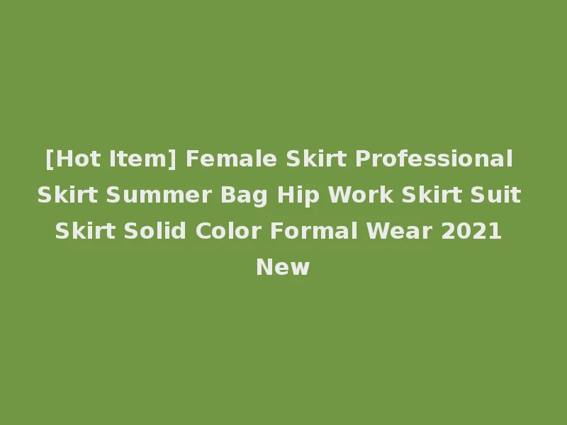 [Hot Item] Female Skirt Professional Skirt Summer Bag Hip Work Skirt Suit Skirt Solid Color Formal Wear 2021 New