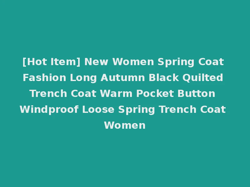 [Hot Item] New Women Spring Coat Fashion Long Autumn Black Quilted Trench Coat Warm Pocket Button Windproof Loose Spring Trench Coat Women