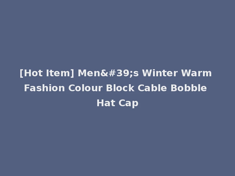 [Hot Item] Men's Winter Warm Fashion Colour Block Cable Bobble Hat Cap
