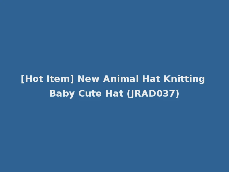 [Hot Item] New Animal Hat Knitting Baby Cute Hat (JRAD037)