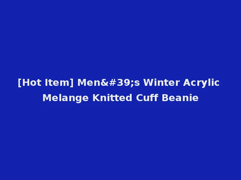 [Hot Item] Men's Winter Acrylic Melange Knitted Cuff Beanie